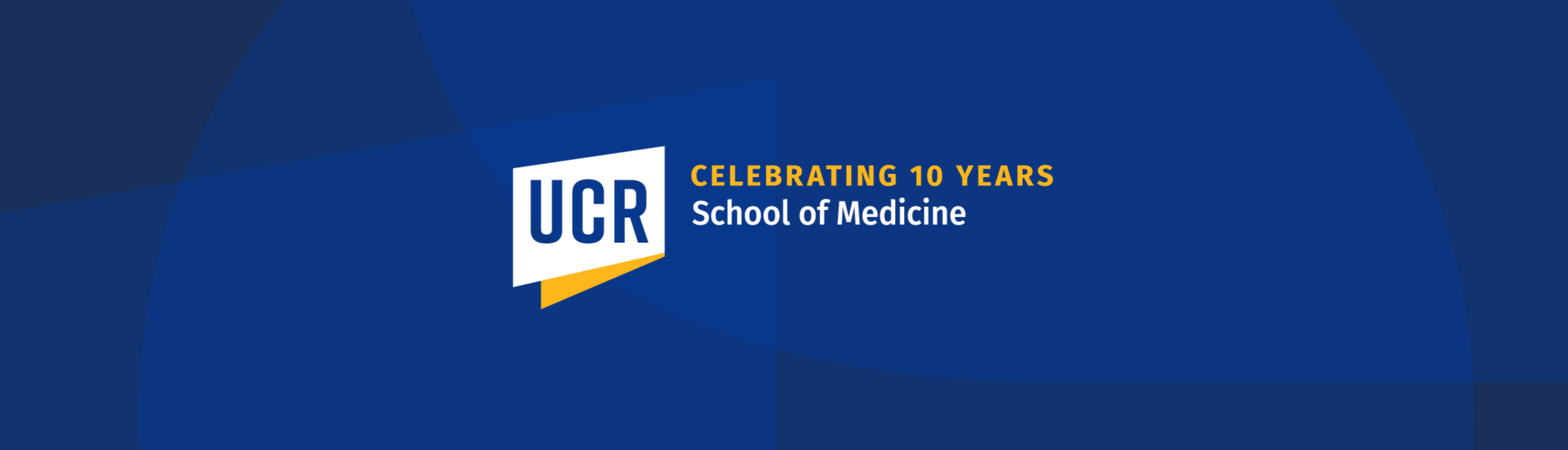 UCR School of Medicine - Celebrating 10 Years